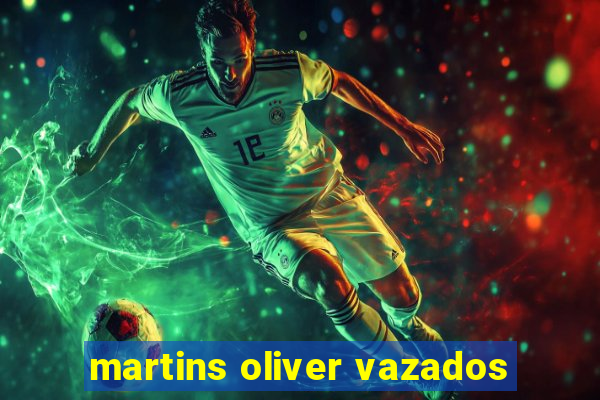 martins oliver vazados